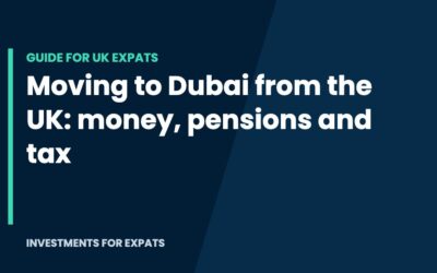 Moving to Dubai from the UK: Money, Pensions and Tax